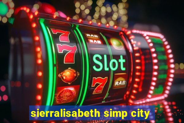 sierralisabeth simp city